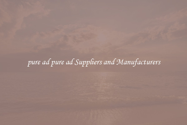 pure ad pure ad Suppliers and Manufacturers