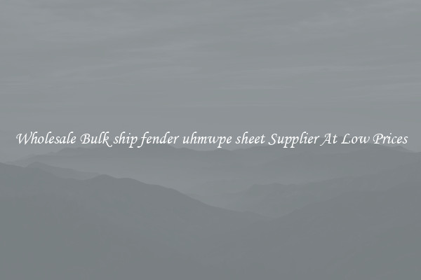 Wholesale Bulk ship fender uhmwpe sheet Supplier At Low Prices