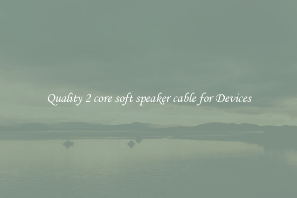 Quality 2 core soft speaker cable for Devices