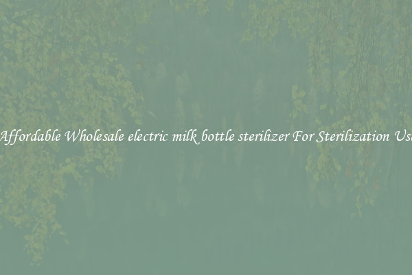Affordable Wholesale electric milk bottle sterilizer For Sterilization Use