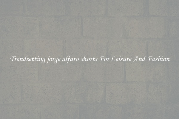 Trendsetting jorge alfaro shorts For Leisure And Fashion