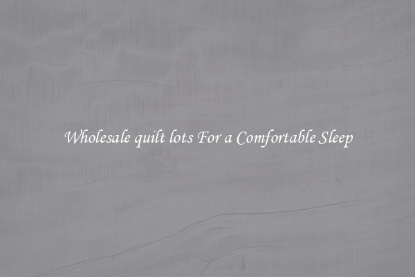 Wholesale quilt lots For a Comfortable Sleep