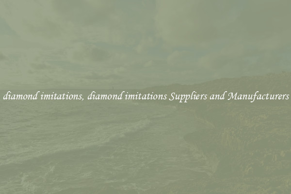 diamond imitations, diamond imitations Suppliers and Manufacturers