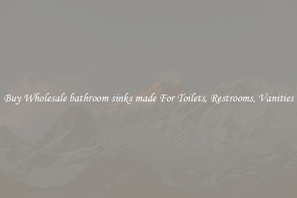 Buy Wholesale bathroom sinks made For Toilets, Restrooms, Vanities