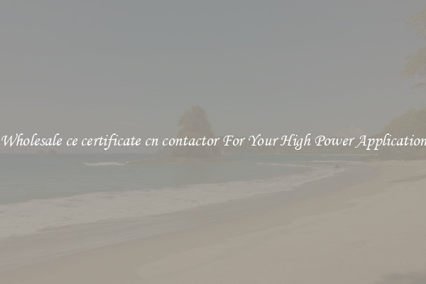Wholesale ce certificate cn contactor For Your High Power Application