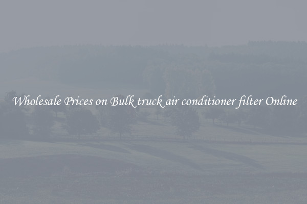 Wholesale Prices on Bulk truck air conditioner filter Online