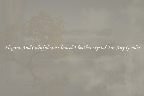 Elegant And Colorful cross bracelet leather crystal For Any Gender