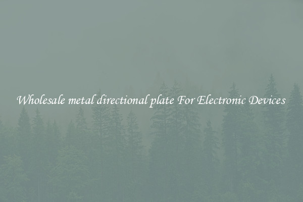 Wholesale metal directional plate For Electronic Devices 