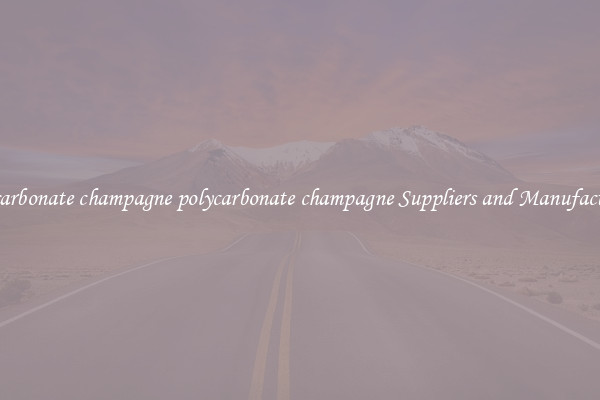 polycarbonate champagne polycarbonate champagne Suppliers and Manufacturers