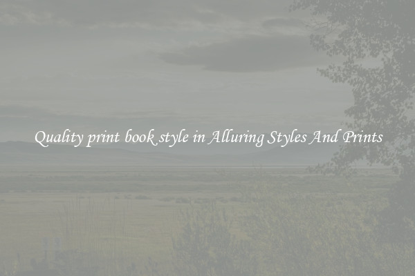 Quality print book style in Alluring Styles And Prints