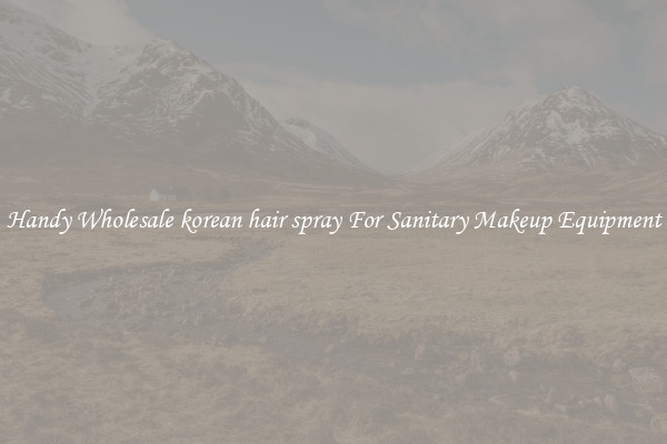 Handy Wholesale korean hair spray For Sanitary Makeup Equipment