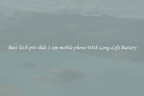 Best Tech-pro slide 3 sim mobile phone With Long-Life Battery