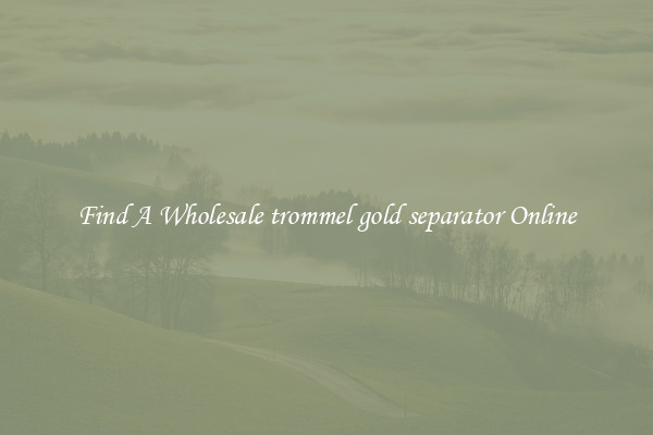 Find A Wholesale trommel gold separator Online