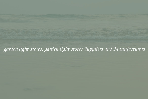 garden light stores, garden light stores Suppliers and Manufacturers