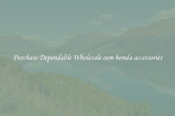 Purchase Dependable Wholesale oem honda accessories