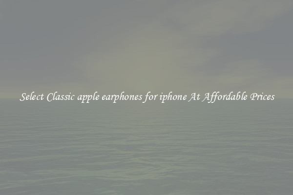 Select Classic apple earphones for iphone At Affordable Prices