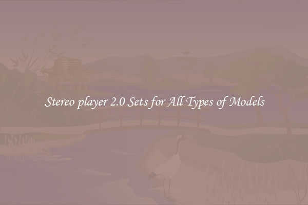 Stereo player 2.0 Sets for All Types of Models
