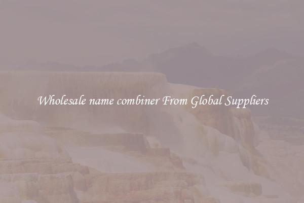Wholesale name combiner From Global Suppliers